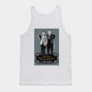 Laurel & Hardy Quotes: “Well Here’s Another Fine Mess You’ve Gotten Us Into” Tank Top